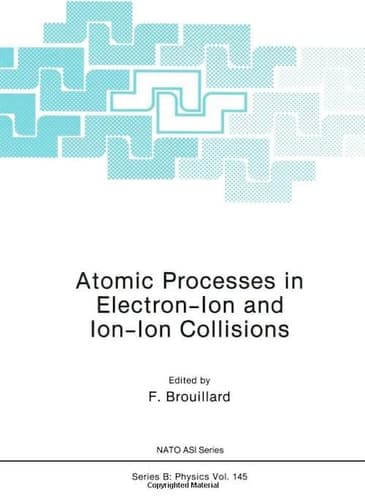 Atomic Processes in Electron-Ion and Ion-Ion Collisions (NATO Science Series B:, 145)