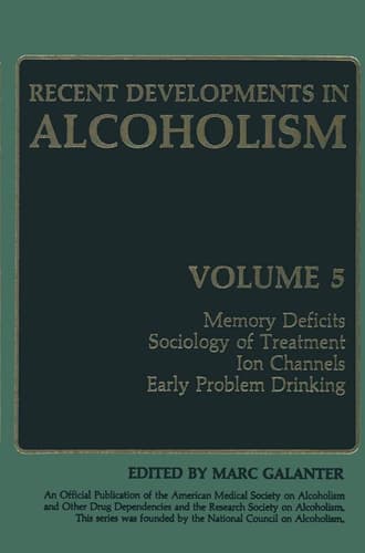 Recent Developments in Alcoholism Memory Deficits Sociology of Treatment Ion Channels Early Problem Drinking