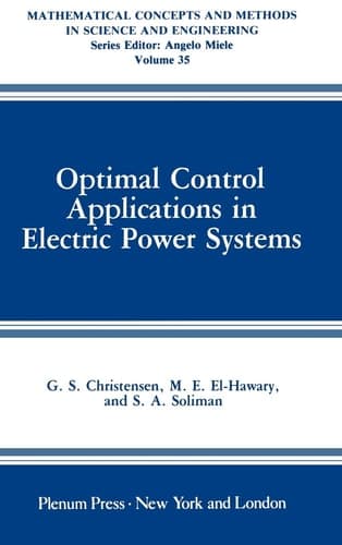 Optimal Control Applications in Electric Power Systems (Mathematical Concepts and Methods in Science and Engineering, 35)