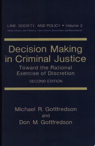 Decision Making in Criminal Justice Toward the Rational Exercise of Discretion
