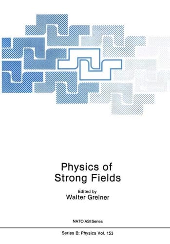 Physics of Strong Fields (NATO Asi Series: Series B: Physics)