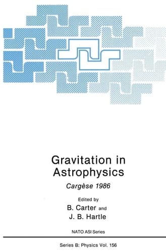 Gravitation in Astrophysics: Cargèse 1986 (NATO Science Series B:, 156)