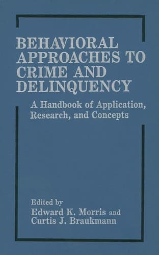 Behavioral Approaches to Crime and Delinquency: A Handbook of Application, Research, and Concepts