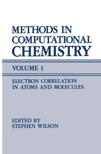Methods in Computational Chemistry Volume 1 Electron Correlation in Atoms and Molecules