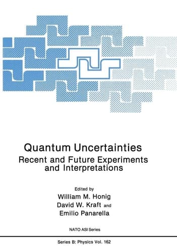 Quantum Uncertainties: Recent and Future Experiments and Interpretations (NATO Science Series B:, 162)