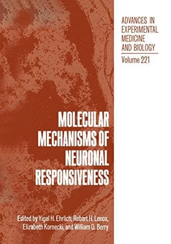 Molecular Mechanisms of Neuronal Responsiveness (Advances in Experimental Medicine and Biology, Volume 221)