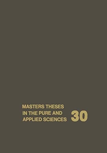 Masters Theses in the Pure and Applied Sciences Accepted by Colleges and Universities of the United States and Canada Volume 30