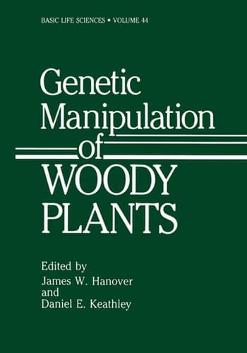 Genetic Manipulation of Woody Plants (Basic Life Sciences, 44)