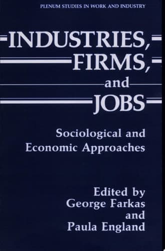 Industries, Firms, and Jobs Sociological and Economic Approaches
