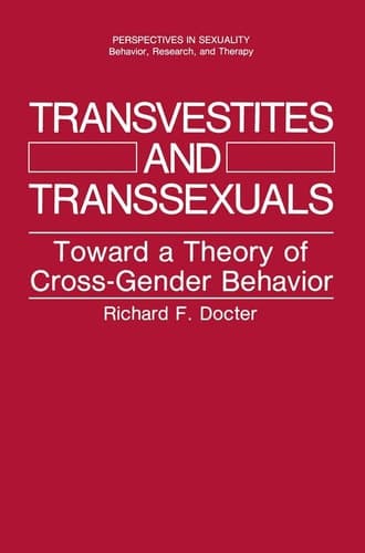 Transvestites and Transsexuals: Toward a Theory of Cross-Gender Behavior (Perspectives in Sexuality)