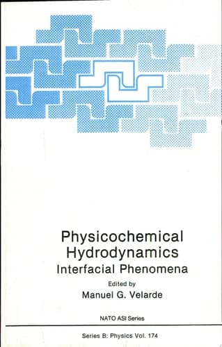 Physicochemical Hydrodynamics Interfacial Phenomena ; [proceedings of a NATO Advanced Study Institute on Physicochemical Hydrodynamics: Interfacial Phenomena, Held July 1 - 11, 1986, and of the Second EPS Liquid State Conference, Held July 12 - 15, 1986, in La Rabida, Huelva, Spain]