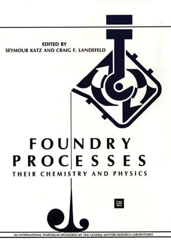 Foundry Processes Their Chemistry and Physics