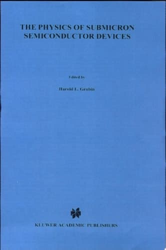 The Physics of Submicron Semiconductor Devices (Nato Asi Series. Series B. Physics, Vol 180)