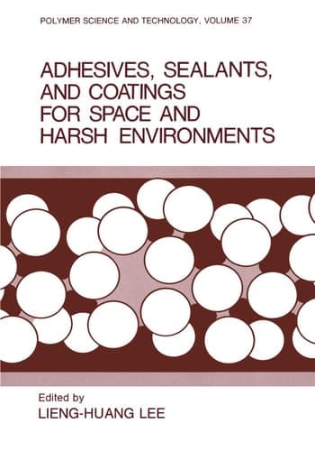 Adhesives, Sealants, and Coatings for Space and Harsh Environments (Polymer Science and Technology Series, 37)