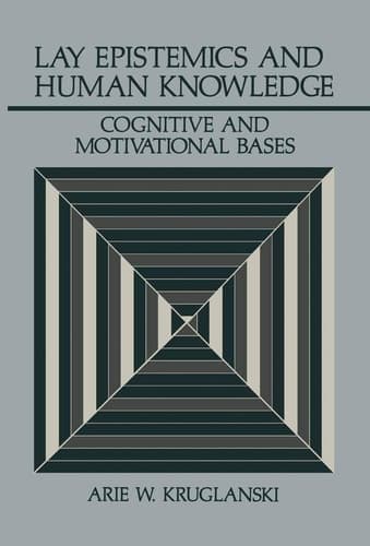 Lay Epistemics and Human Knowledge: Cognitive and Motivational Bases (Perspectives in Social Psychology)