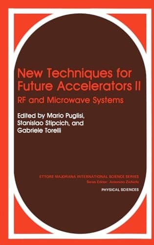 New Techniques for Future Accelerators II: RF and Microwave Systems (Ettore Majorana International Science Series, 36)