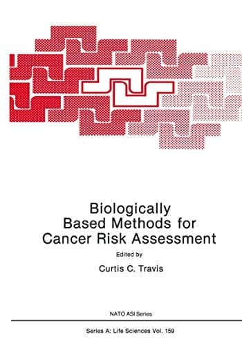 Biologically Based Methods for Cancer Risk Assessment (NATO Asi Series: Series A: Life Sciences)