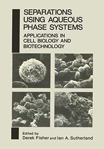 Separations Using Aqueous Phase Systems Applications in Cell Biology and Biotechnology