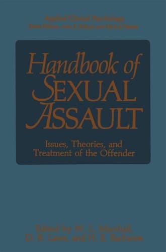 Handbook of Sexual Assault: Issues, Theories, and Treatment of the Offender (NATO Science Series B:)
