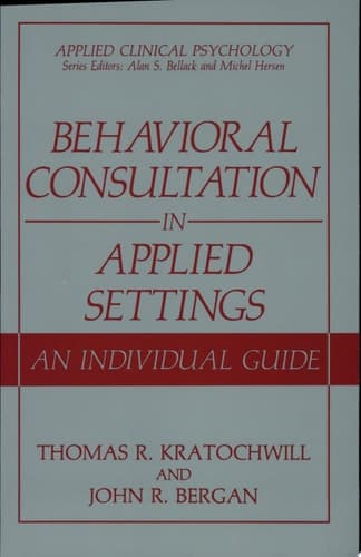 Behavioral Consultation in Applied Settings An Individual Guide