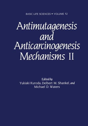 Antimutagenesis and Anticarcinogenesis Mechanisms II (Basic Life Sciences)