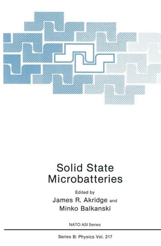Solid State Microbatteries (NATO Science Series B:, 217)