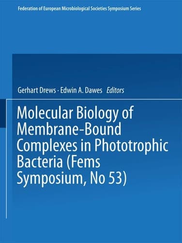 Molecular Biology of Membrane-Bound Complexes in Phototrophic Bacteria (FEMS Symposium)