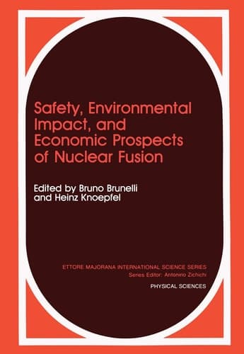 Safety, Environmental Impact, and Economic Prospects of Nuclear Fusion (ETTORE MAJORANA INTERNATIONAL SCIENCE SERIES: PHYSICAL SCIENCES)