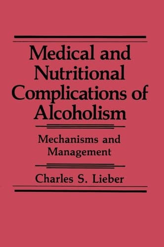 Medical and Nutritional Complications of Alcoholism: Mechanisms and Management