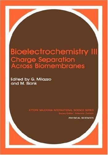 Bioelectrochemistry III. Charge Separation Across Biomembranes. (Ettore Majorana International Science Series: Physical Sciences)