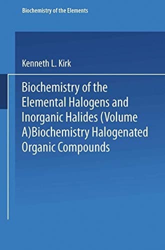 Biochemistry of Halogenated Organic Compounds (Biochemistry of the Elements, 9A+B)