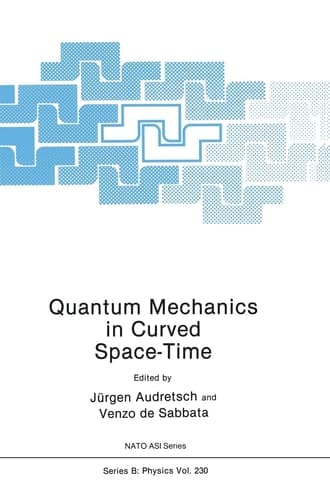 Proceedings of a NATO Advanced Research Workshop on Quantum Mechanics in Curved Space-Time, Held in Erice, Sicily, Italy. 2-12 May, 1989