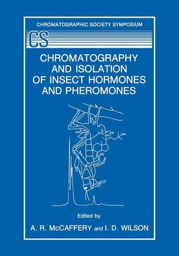 Chromatography and Isolation of Insect Hormones and Pheromones (The Chromatographic Society Symposium Series)