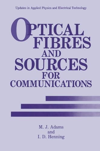 Optical Fibres and Sources for Communications (Updates in Applied Physics and Electrical Technology)