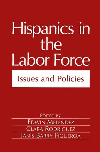Hispanics in the Labor Force: Issues and Policies (Environment, Development and Public Policy: Public Policy and Social Services)