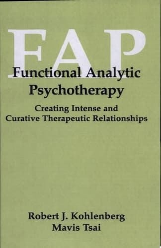 Functional Analytic Psychotherapy Creating Intense and Curative Therapeutic Relationships