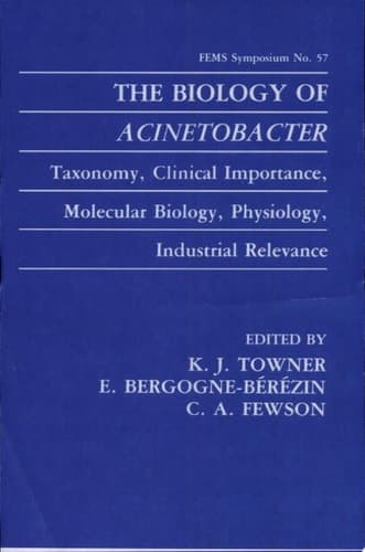 The Biology of Acinetobacter Taxonomy, Clinical Importance, Molecular Biology, Physiology, Industrial Relevance