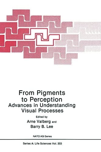 From pigments to perception : advances in understanding visual processes ; [proceedings of a NATO Advanced Research Workshop on Advances in Understanding Visual Processes: convergence of neurophysiological and psychophysical evidence, held August 6 - 10, 1990 in R/oros, Norway