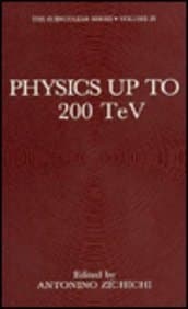 ZICHICHI PHYSICS UP TO 200 TEV, (SUBNUCLEAR SERIES)