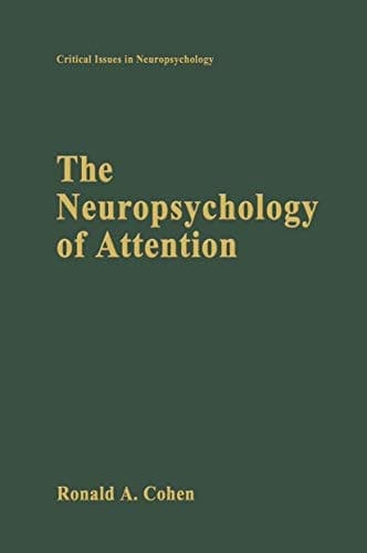 The Neuropsychology of Attention (Critical Issues in Neuropsychology)