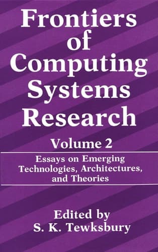 Frontiers of Computing Systems Research: Essays on Emerging Technologies, Architectures, and Theories (Frontiers of Computing Systems Research, 2)