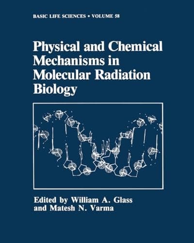 Physical and Chemical Mechanisms in Molecular Radiation Biology (Basic Life Sciences)