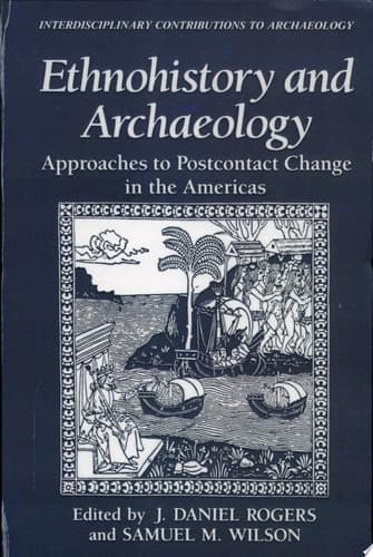Ethnohistory and Archaeology Approaches to Postcontact Change in the Americas