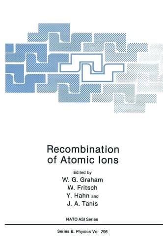 Recombination of Atomic Ions (NATO Science Series B: Physics)