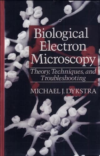 Biological Electron Microscopy Theory, Techniques, and Troubleshooting