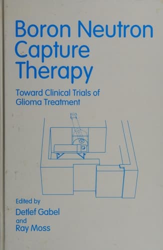 Boron Neutron Capture Therapy Toward Clinical Trials of Glioma Treatment