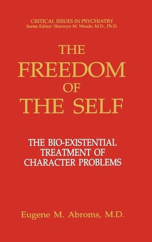 The Freedom of the Self The Bio-existential Treatment of Character Problems