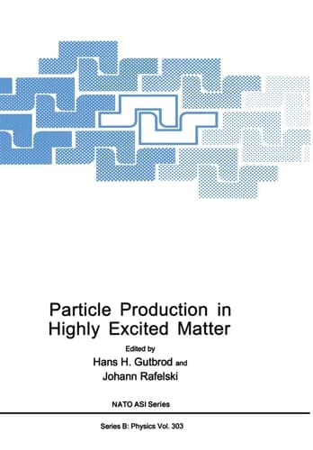 Particle Production in Highly Excited Matter (NATO Science Series B: Physics)