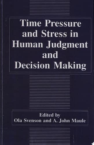 Time Pressure and Stress in Human Judgment and Decision Making