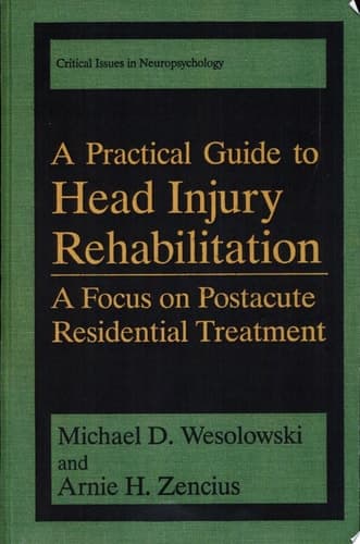 A Practical Guide to Head Injury Rehabilitation A Focus on Postacute Residential Treatment